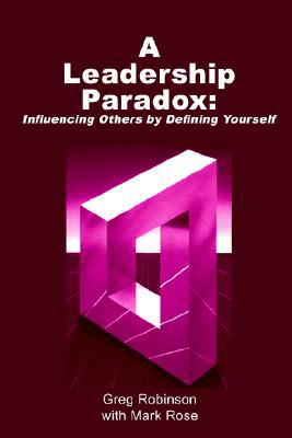 Robinson - A Leadership Paradox  Influencing Others by Defining Yourse - X555z