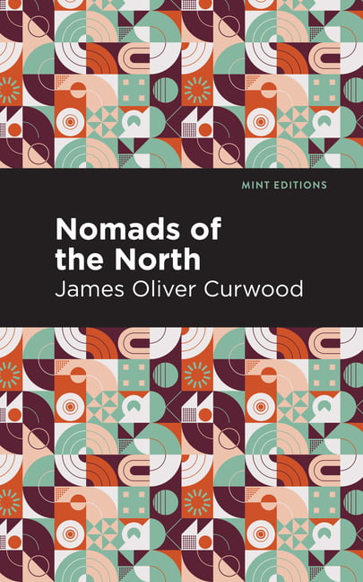 Nomads of the North by James Oliver Curwood, Mint Editions - 9781513206059