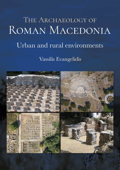 The Archaeology of Roman Macedonia by Vassilis Evangelidis - 9781789258011