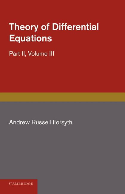 Theory of Differential Equations Ordinary Equations, Not Linear Forsyth Volume 3