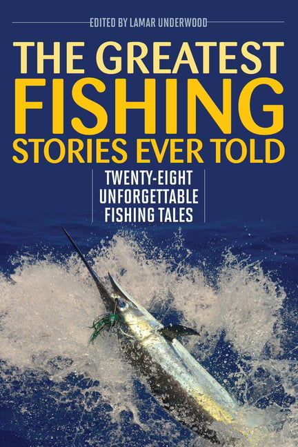 The Greatest Fishing Stories Ever Told by Lamar Underwood - 9781493039586