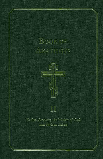 Book of Akathists Ser.: Book of Akathists Volume I Vol. 1 : To Our Saviour, ...