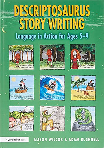 Descriptosaurus Story Writing: Language in Action for Ages 5–9 By Alison Wilcox
