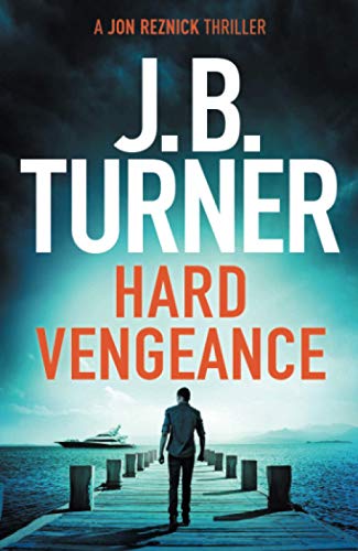 Hard Vengeance: 9 (A Jon Reznick Thriller) By J. B. Turner