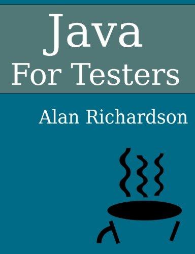 Java For Testers: Learn Java fundamentals fast By Mr Alan J Richardson