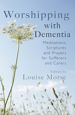 Worshipping with Dementia – Meditations, scriptures and prayers for sufferers a…