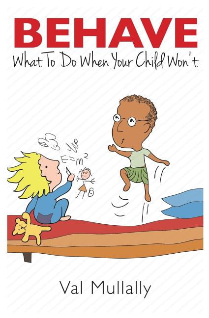 Behave - What To Do When Your Child Won't: The Three Pointers to
