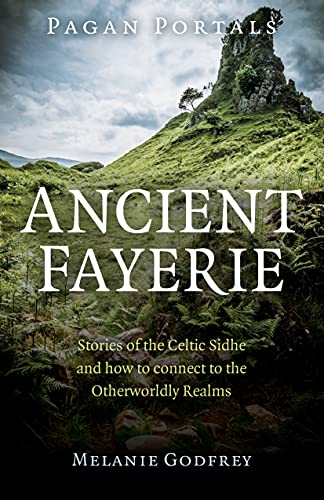 Pagan Portals - Ancient Fayerie - Stories of the Celtic Sidhe... - 9781782794776
