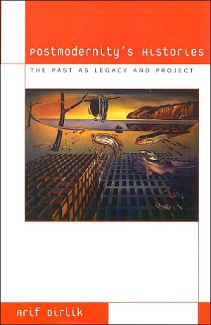 Postmodernity's Histories by Arif Dirlik - 9780742501676