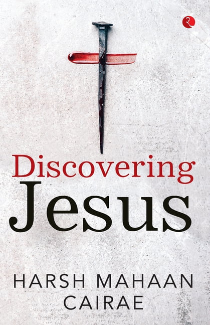 DISCOVERING JESUS by Harsh Mahaan Cairae PAPERBACK 9789391256333
