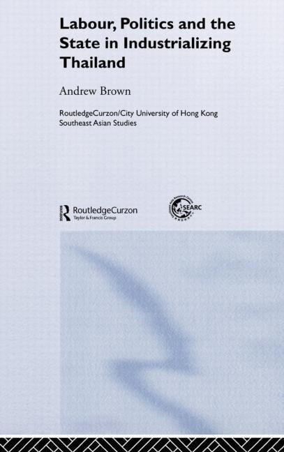 Labour, Politics and the State in Industrialising Thailand - 9780415318624