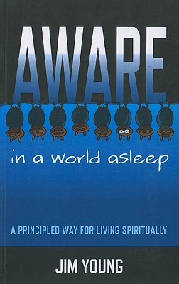 Aware in a World Asleep – A Principled Way for Living Spiritually Young