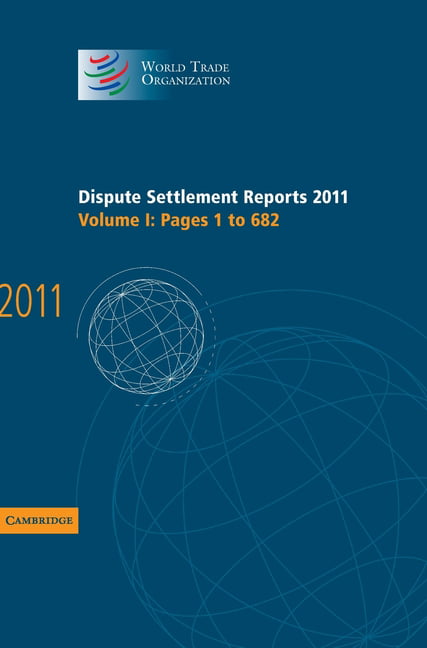Dispute Settlement Reports 2011: Volume 1, Pages 1–682 Hardback 9781107033672