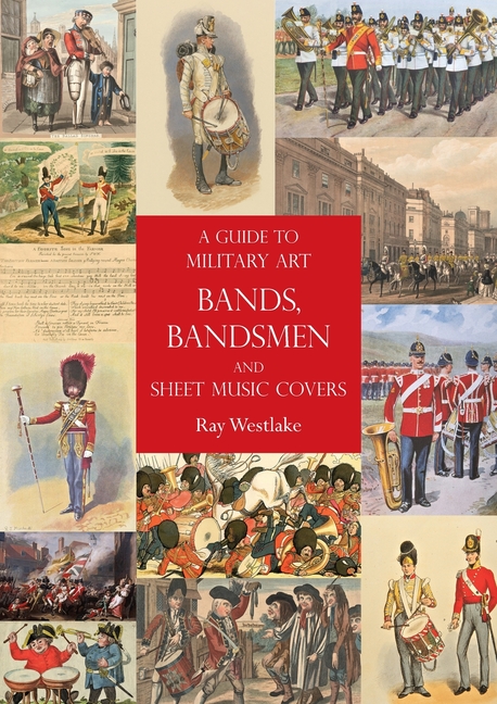 A GUIDE TO MILITARY ART - BANDS, BANDSMEN & SHEET MUSIC COVERS NEW & FREE PP UK