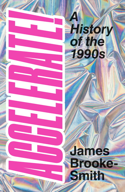 Accelerate! : A History Of The 1990S James Brooke-Smith - Image 2