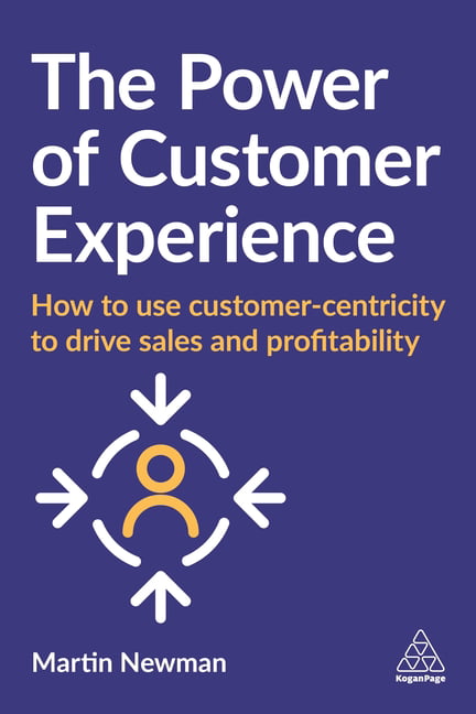 The Power of Customer Experience – How to Use Customer–centricity to Drive Sale…