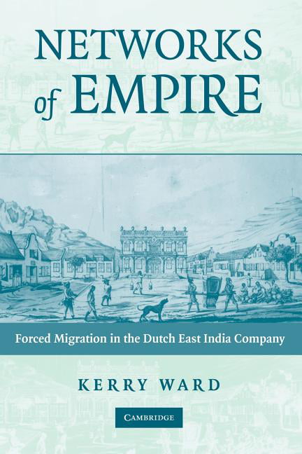Networks of Empire Forced Migration in the Dutch East India Company Ward