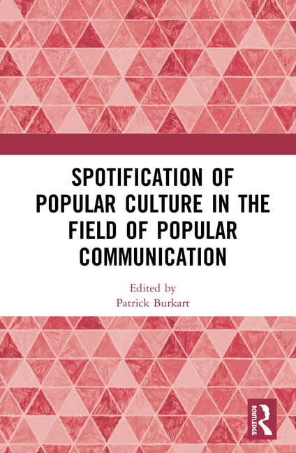 Spotification of Popular Culture in the Field of Popular Comm... - 9780367483463