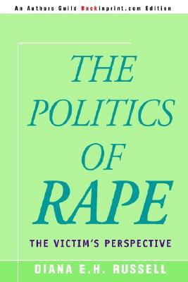 The Politics of Rape: The Victim's Perspective. Russell 9780595292875 New<|