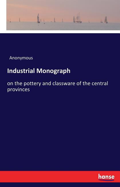 Anonymous - Industrial Monograph on the pottery and classware of the c - X555z