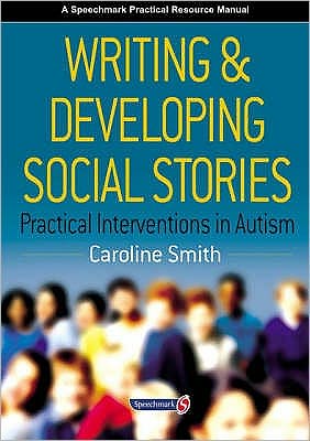 Writing and Developing Social Stories: Practical... - Smith, Caroline