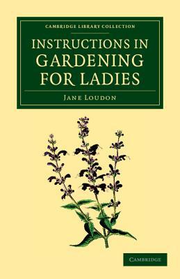 Instructions in Gardening for Ladies by Jane Loudon - 9781108055659