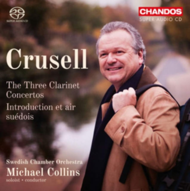Swedish Chamber Orchestra, Michael Collins - Crusell: The Three Clarinet Concer