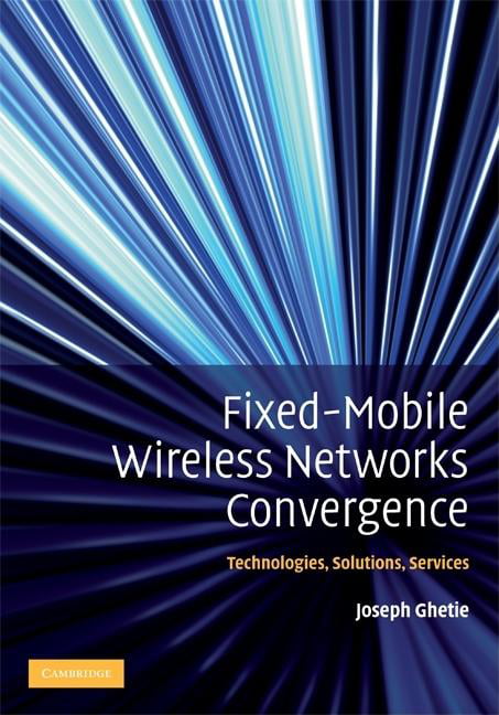 Fixed-Mobile Wireless Networks Convergence by Joseph Ghetie - 9780521513562