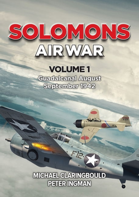 Solomons Air War Volume 1 by Michael Claringbould, Peter Ingman - 9780645246933