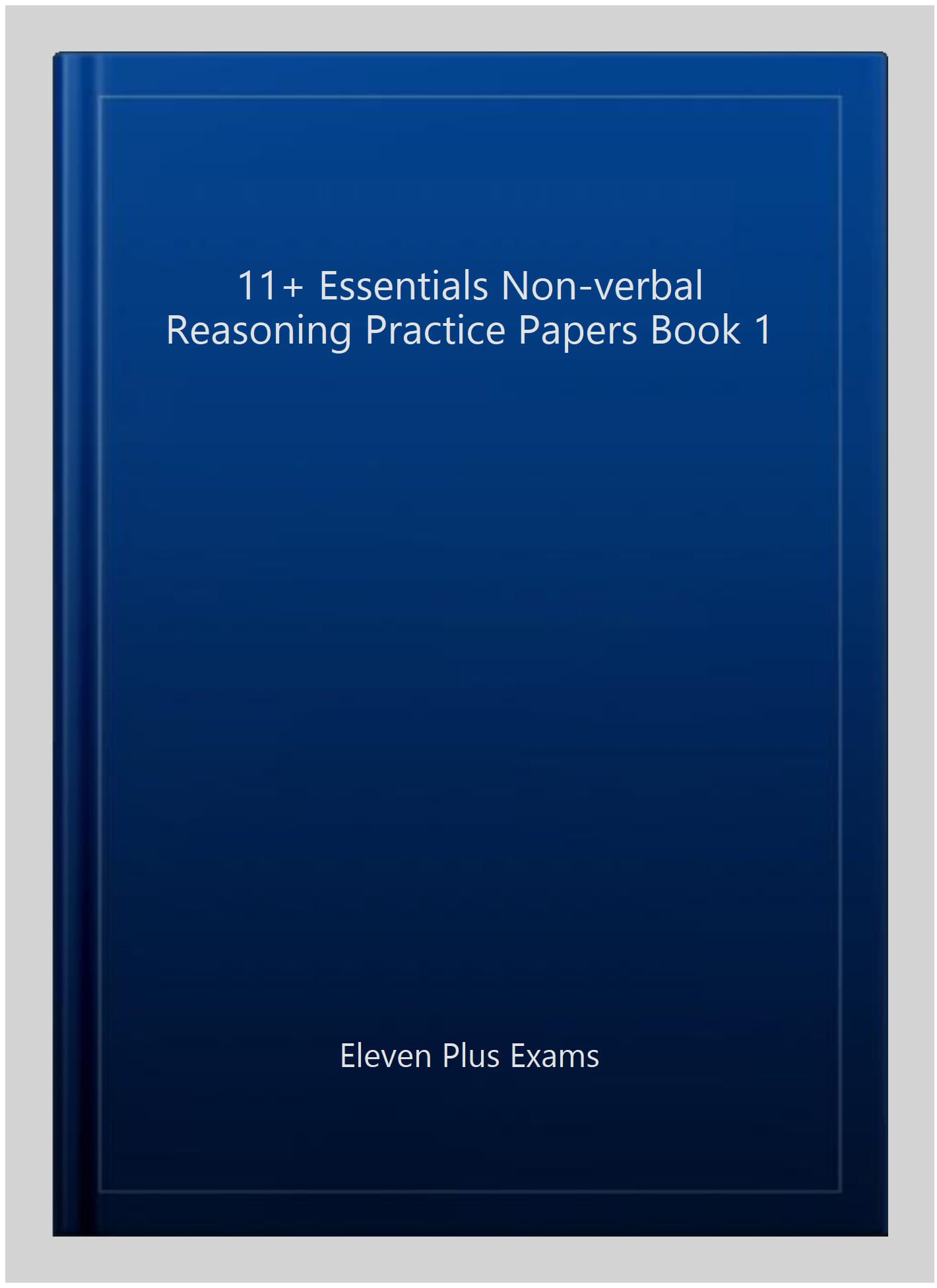 11+ Essentials Non-verbal Reasoning Practice Papers Book 1