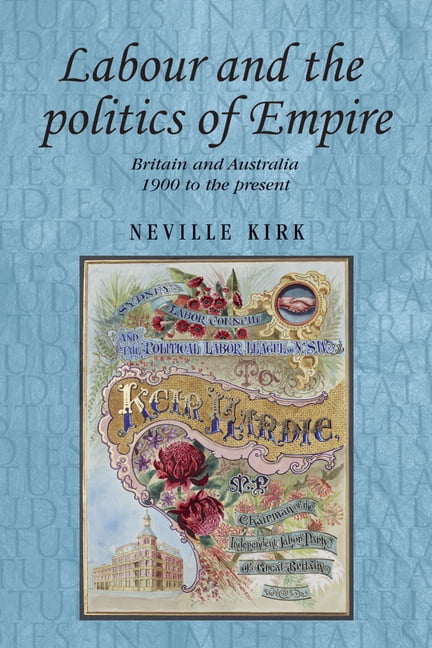 Labour and the Politics of Empire by Neville Kirk PAPERBACK 9780719091315