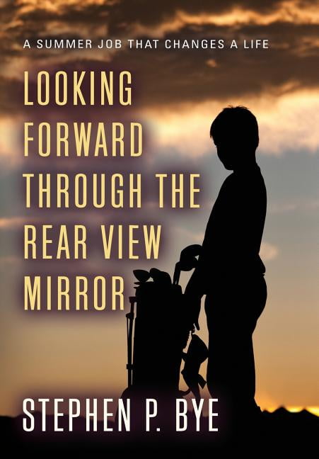 Bye - Looking Forward Through the Rear View Mirror - New hardback or c - X555z