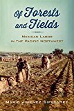 Of Forests and Fields – Mexican Labor in the Pacific Northwest Sifuentez