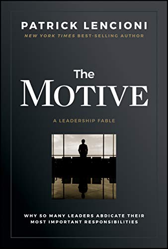 The Motive: Why So Many Leaders Abdic- 1119600456, hardcover, Patrick M Lencioni