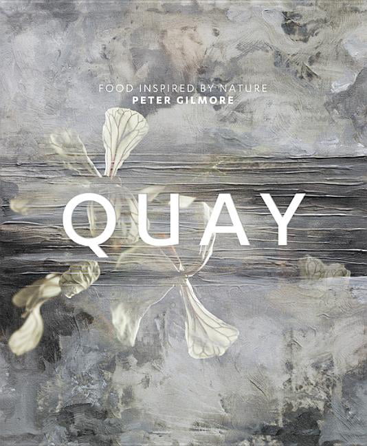 Quay: Food inspired by nature By Peter Gilmore