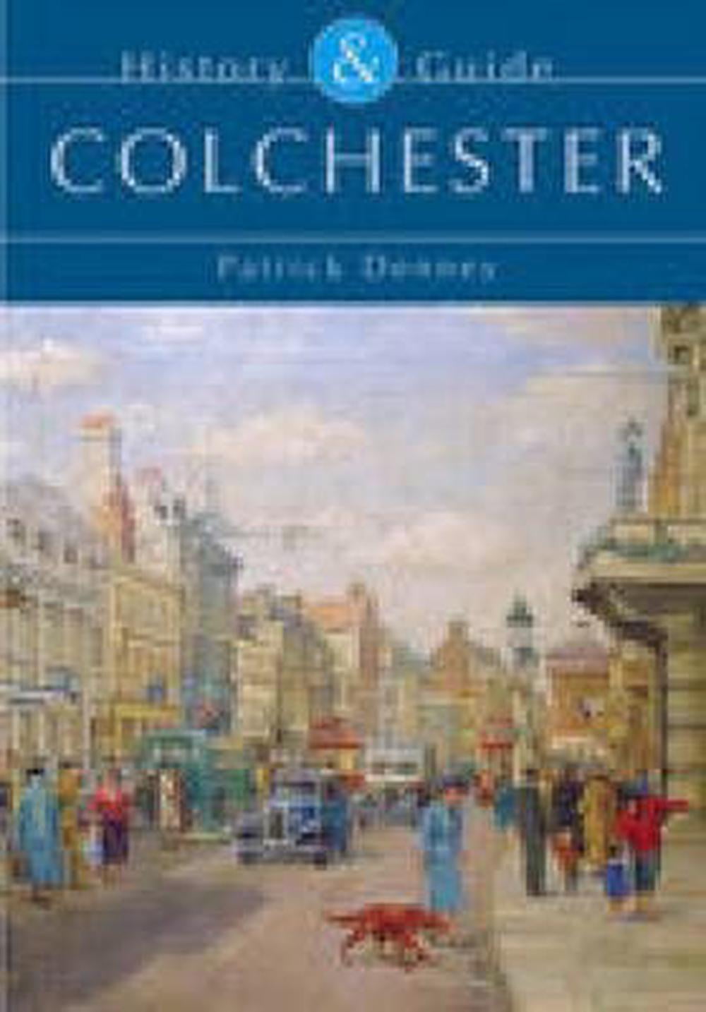 Colchester: History and Guide By Patrick Denney