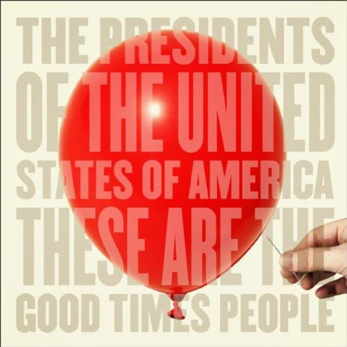 The Presidents of the United States of America - These Are the Good Times People