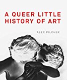 A Queer Little History of Art,Alex Pilcher