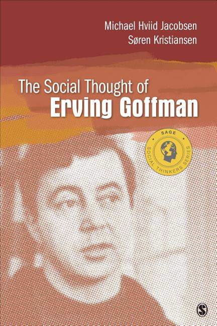 The Social Thought of Erving Goffman by Michael Hviid Jacobse... - 9781412998031