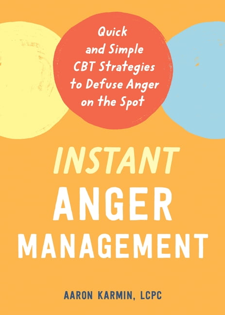 Instant Anger Management : Quick And Simple Cbt Strategies To Defuse Anger On The Spot Aaron Karmin - Image 5