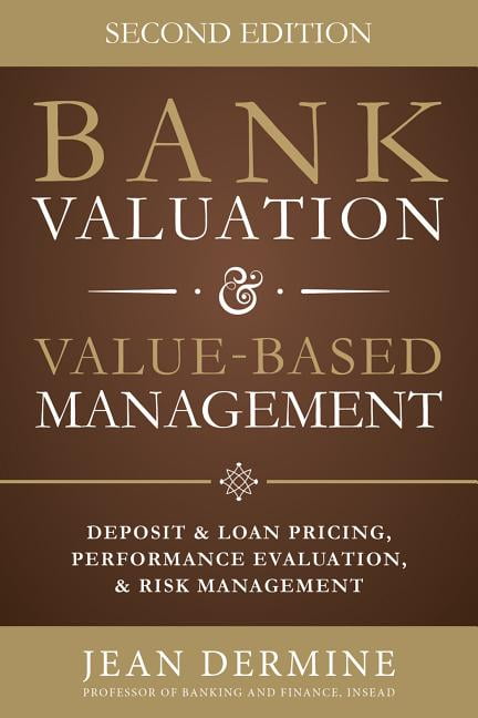 Bank Valuation and Value Based Management: Deposit and Loan Pricing,...