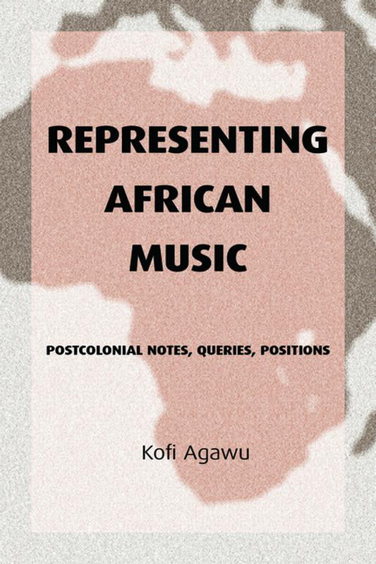 Representing African Music by Kofi Agawu - 9780415943901