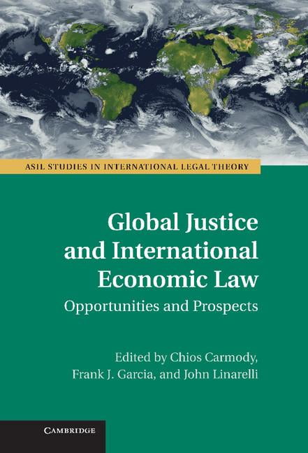 Global Justice and International Economic Law Opportunities and Prospects