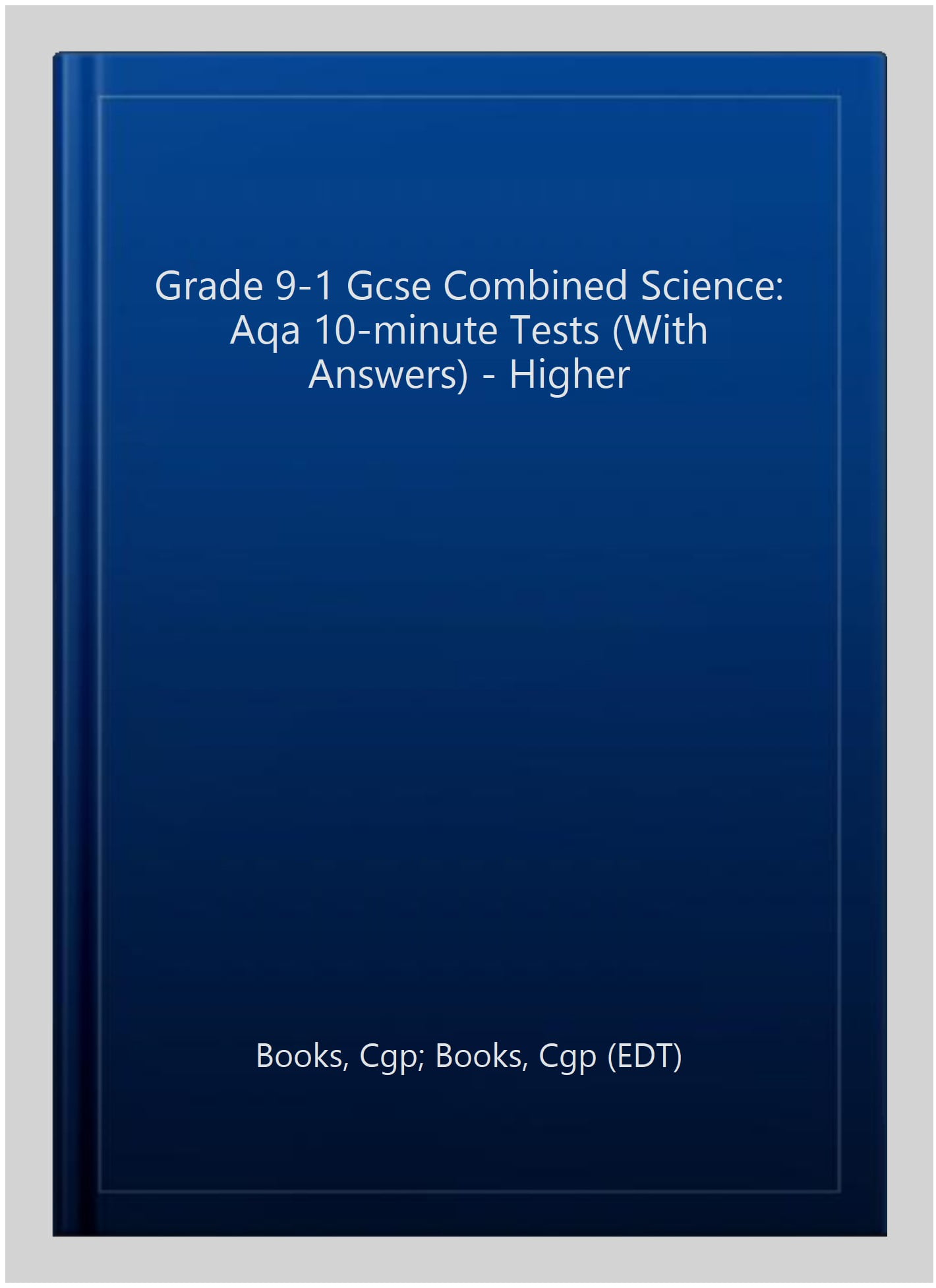 GCSE Combined Science: AQA 10-Minute Tests - Higher (includes answers)