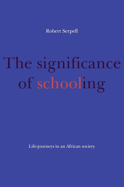 The Significance of Schooling Life-Journeys in an African Society Serpell