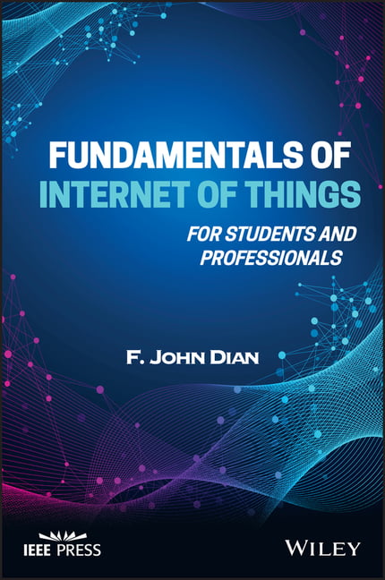 Fundamentals of Internet of Things – For Students and Professionals Dian