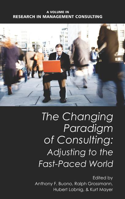 The Changing Paradigm of Consulting – Adjusting to the Fast–Paced World Buono