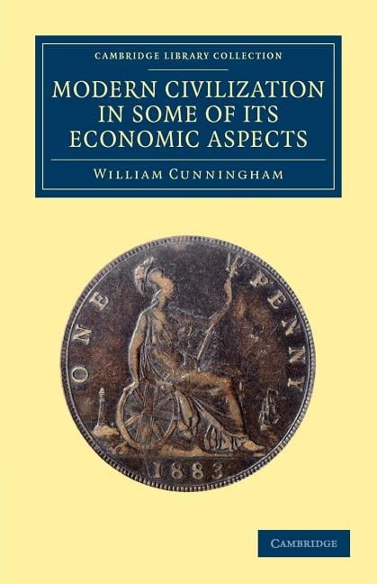 Modern Civilization in Some of its Economic Aspects Cunningham Paperback