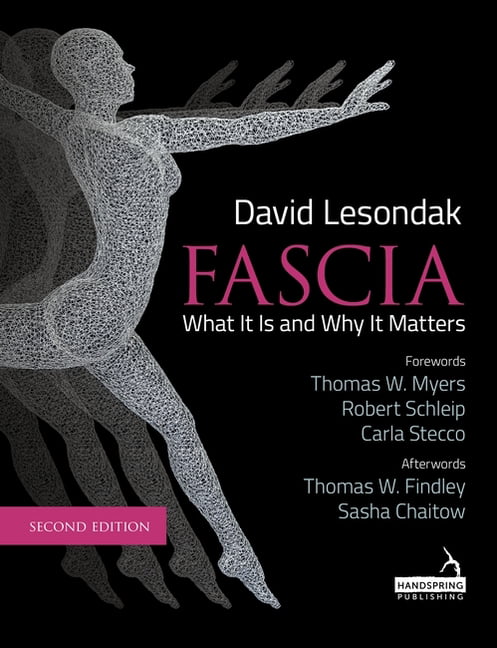 Fascia - What It Is, and Why It Matters, Second Edition