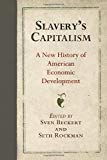 Slavery`s Capitalism – A New History of American Economic Development Beckert
